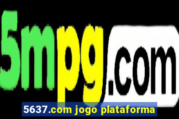 5637.com jogo plataforma